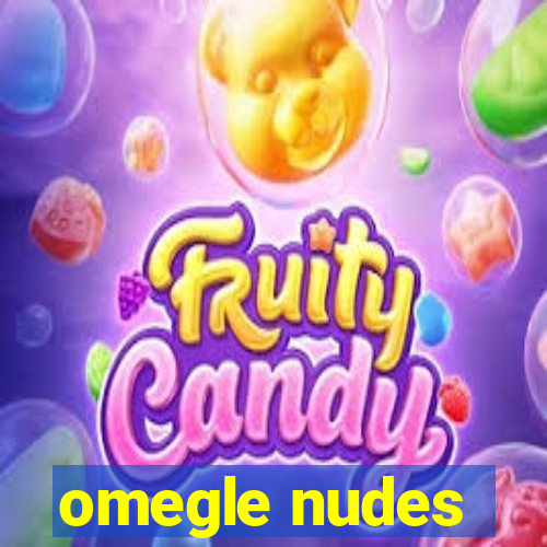 omegle nudes